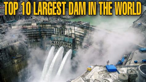 Top 10 Largest Dam In The World With Interesting Facts Youtube