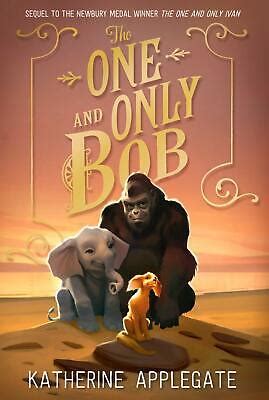 The One and Only Bob (The One & Only Ivan) Katherine Applegate NEW ...