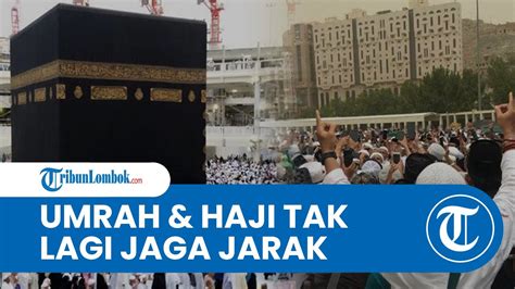 Arab Saudi Cabut Aturan Pembatasan Covid 19 Ibadah Haji Dan Umrah Tak