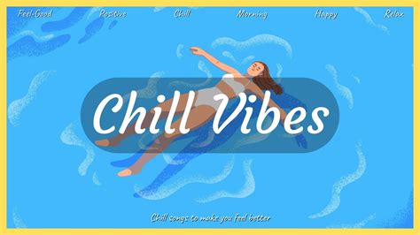 Positive Vibes Music🌿chill Music To Make You Feel Positive And Relaxed ~ Chill Music Playlist