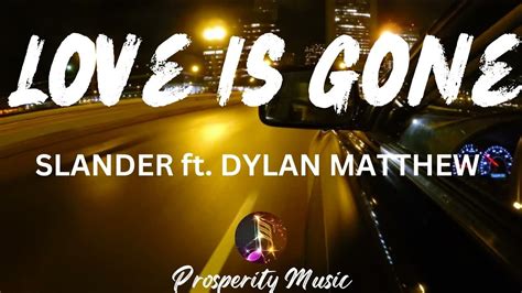 Love Is Gone Slander Ft Dylan Matthew Lyrics Video Prosperity