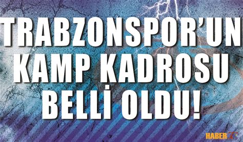 Trabzonspor Un Kamp Kadrosu Belli Oldu Trabzon Haber Trabzonspor