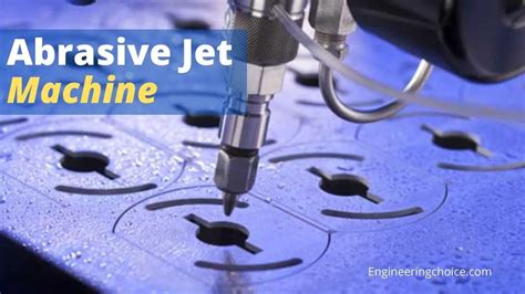 What Is Abrasive Jet Machining (AJM)?- A Complete Guide