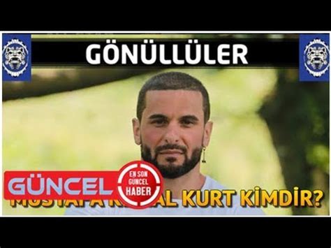 Mustafa Kemal Kurt kimdir Survivor Mustafa Kemal Kurt un hayatı YouTube