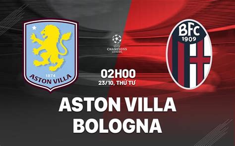 Nhận định bóng đá Aston Villa vs Bologna Champions League