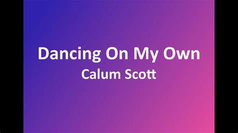 Calum Scott Dancing On My Own Lyrics Youtube