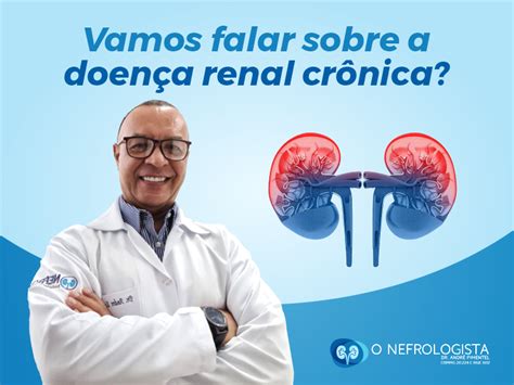 Vamos Falar Sobre Doen A Renal Cr Nica O Nefrologista