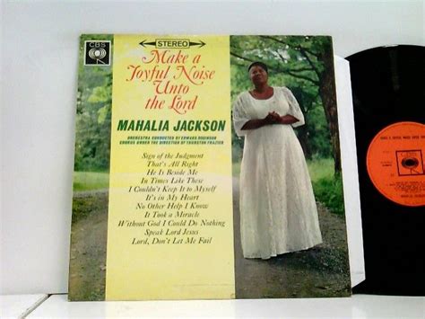 Make A Joyful Noise Unto The Lord Mahalia Jackson