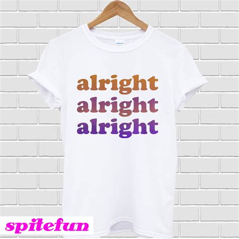 Alright Alright Alright T-shirt