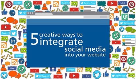 Creative Ways To Integrate Social Media Into Your Website