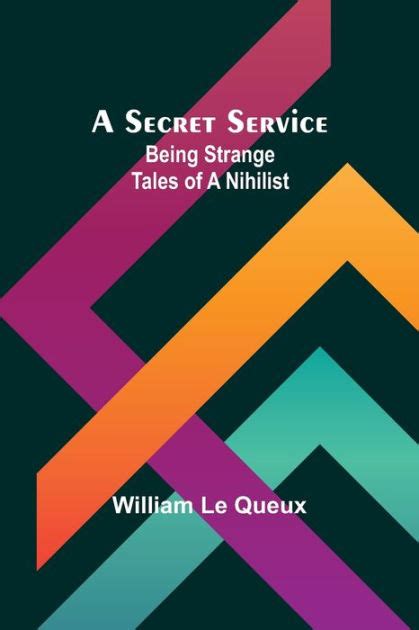 A Secret Service Being Strange Tales Of A Nihilist By William Le Queux