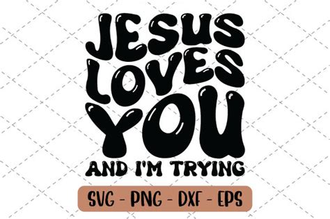 Jesus Loves You And I M Trying Svg Graphic By Millerleslies26