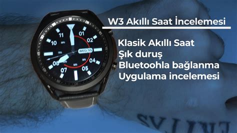 W3 Akıllı Saat Klasik Saat Kutu Açılımı ve İnceleme YouTube