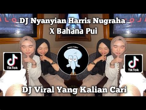 Dj Nyanyian Harris Nugraha X Bahana Pui Viral Tiktok Terbaru Yang