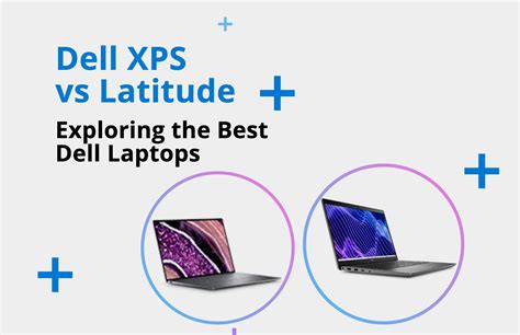 Dell XPS Vs Latitude Exploring The Best Dell Laptops