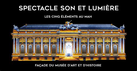 Spectacle Son Et Lumi Re Les Cinq L Ments Au Mah Gen Ve Pas Cher