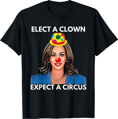 Elect A Clown Expect A Circus Funny Kamala Harris T-Shirt