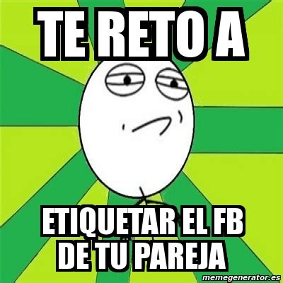 Meme Challenge Accepted Te Reto A Etiquetar El Fb De Tu Pareja