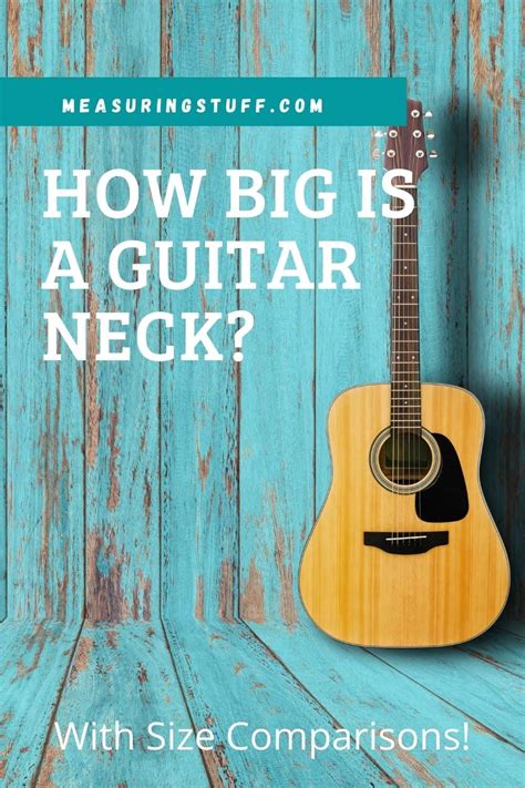 How Big Is A Guitar Neck With Size Comparisons Measuring Stuff