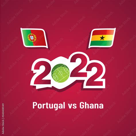 Portugal vs Ghana with Portuguese and Ghanaian flags soccer dark red ...