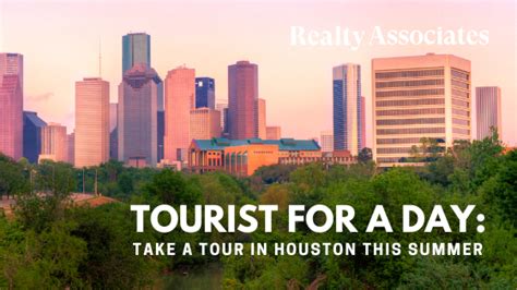 Tourist For A Day Take A Tour In Houston This Summer Realty Associates