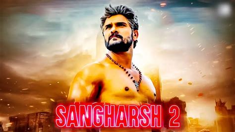 Sangharsh 2 Bhojpuri Movie Release Date Cast Plot Trailer And More