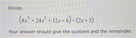 Solved Divide 8x3 24x2 12x 8 ÷ 2x 5 Your Answer Should Give