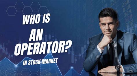 Who Is An Operator In Stock Market All You Need To Know Cprgyan