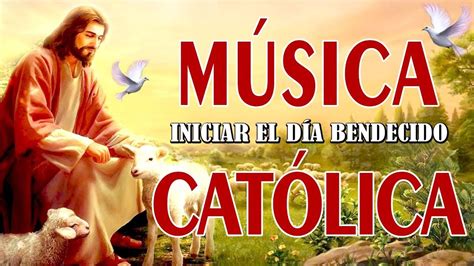 Musica Catolica Hermosa Canciones Para Alabar A Dios Youtube