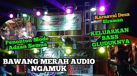 BAWANG MERAH AUDIO NGAMUK KELUARKAN BASS GLUDUKNYA PENONTON SEMBURAT