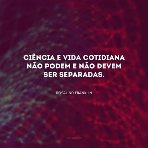 Frases De Cientistas Que Merecem O Nosso Reconhecimento