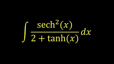 Integral Of Sech X Tanh X Hyperbolic Integral Example Youtube