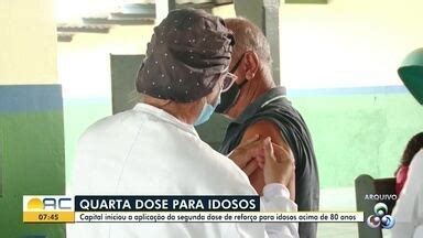 Bom Dia Acre Idosos A Partir Dos Anos J Podem Tomar A Dose Da