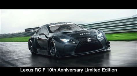 Lexus Rc F 10th Anniversary Limited Edition Youtube