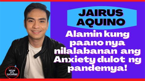 Jairus Aquino Alamin Kung Paano Nya Nilalabanan Ang Anxiety Dulot Ng