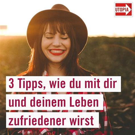 3 Tipps Wie Du Mit Dir Und Deinem Leben Zufriedener Wirst Tipps