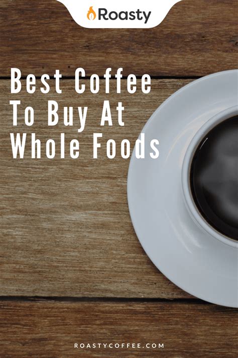 Best Coffee To Buy At Whole Foods In For The Money