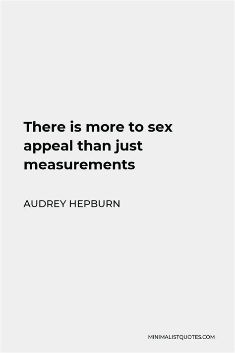 Audrey Hepburn Quote There Is More To Sex Appeal Than Just Measurements