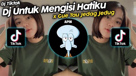 DJ UNTUK MENGISI HATIKU X GUE TAU DJ VIRAL TIKTOK TERBARU 2021