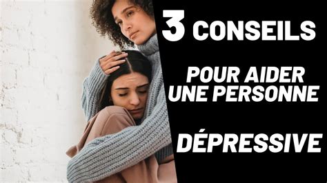 Conseils Pour Aider Une Personne D Pressive Youtube