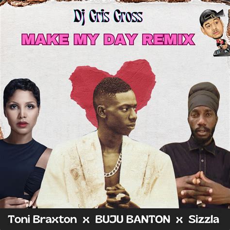 MAKE MY DAY REMIX EXTENDED VERSE - BUJU BANTON , TONI BRAXTON, SIZZLA ...