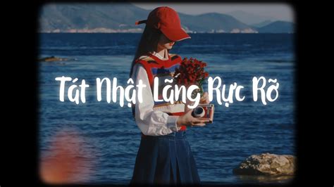 Tát Nhật Lãng Rực Rỡ Loài Hoa Đẹp Nhất Cao Nguyên Nhạc Lofi Chill Hot TikTok Hay Nhất Hiện