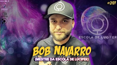 Bob Navarro Mestre Da Escola De L Cifer Isto N O Youtube