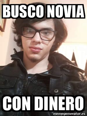 Meme Personalizado Busco Novia Con Dinero 33152916