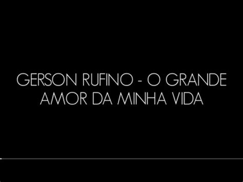 GERSON RUFINO O GRANDE AMOR DA MINHA VIDA PLAYBACK LEGENDADO