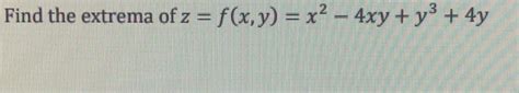 Solved Find The Extrema Of Z F X Y X2 4xy Y2 4y