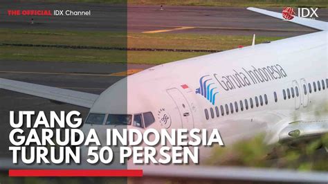 Utang Garuda Indonesia Turun 50 Persen IDX CHANNEL YouTube