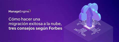 Cómo Hacer Una Migración Exitosa A La Nube Cloud Según Forbes Manageengine Blog