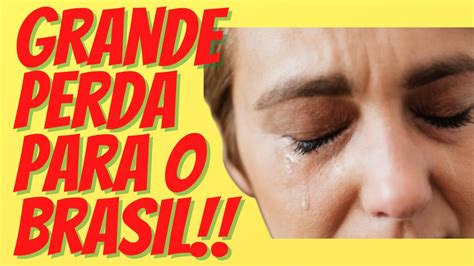 UMA GRANDE PERDA PARA O BRASIL YouTube