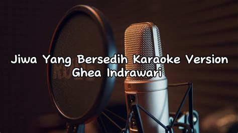 Jiwa Yang Bersedih Karaoke Version Ghea Indrawari Youtube